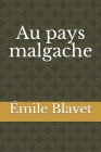 Au pays malgache By Émile Blavet Cover Image