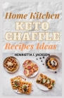 Home Kitchen KETO Chaffle Recipes Ideas: Quick And Easy Homemade Savory Waffles To Aid Your Ketosis Process (Complete Guide) By Henrietta I. Jackson Cover Image