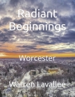 Radiant Beginnings: Worcester Cover Image