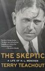 The Skeptic: A Life of H. L. Mencken By Terry Teachout Cover Image