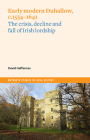 Early modern Duhallow, c.1534-1641: The crisis, decline and fall of Irish lordship (Maynooth Studies in Local History) By David Heffernan, PhD Cover Image