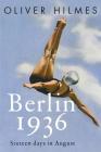 Berlin 1936: Fascism, Fear, and Triumph Set Against Hitler's Olympic Games By Oliver Hilmes, Jefferson Chase (Translated by) Cover Image