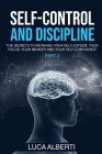 Self-Control and Discipline: The Secrets to Increase your Self- Esteem, your Focus, your Memory, and your Self-Confidence. (Part 2) Cover Image