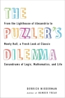 The Puzzler's Dilemma: From the Lighthouse of Alexandria to Monty Hall, a Fresh Look at Classic Conundr ums of Logic, Mathematics, and Life Cover Image