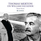 Thomas Merton on William Faulkner By Thomas Merton, Thomas Merton (Read by) Cover Image