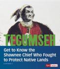 Tecumseh: Get to Know the Shawnee Chief Who Fought to Protect Native Lands (People You Should Know) By John Micklos Jr Cover Image