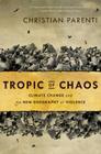 Tropic of Chaos: Climate Change and the New Geography of Violence Cover Image
