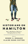 Historians on Hamilton: How a Blockbuster Musical Is Restaging America's Past Cover Image