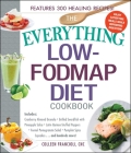 The Everything Low-FODMAP Diet Cookbook: Includes Cranberry Almond Granola, Grilled Swordfish with Pineapple Salsa, Latin Quinoa-Stuffed Peppers, Fennel Pomegranate Salad, Pumpkin Spice Cupcakes...and Hundreds More! (Everything® Series) By Colleen Francioli Cover Image
