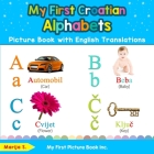 My First Croatian Alphabets Picture Book with English Translations: Bilingual Early Learning & Easy Teaching Croatian Books for Kids By Marija S Cover Image