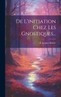 De L'initiation Chez Les Gnostiques... Cover Image