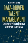 Data-Driven Talent Management: Using Analytics to Improve Employee Experience By Kristin Saling Cover Image