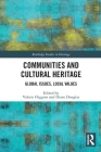 Communities and Cultural Heritage: Global Issues, Local Values (Routledge Studies in Heritage) By Valerie Higgins (Editor), Diane Douglas (Editor) Cover Image