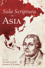 Sola Scriptura in Asia By Yongbom Lee (Editor), Andrew R. Talbert (Editor) Cover Image