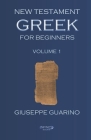 New Testament Greek for Beginners: Volume 1 By Giuseppe Guarino Cover Image
