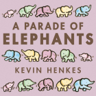 A Parade of Elephants Board Book By Kevin Henkes, Kevin Henkes (Illustrator) Cover Image