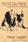 The Old Zen Master: Inspirations for Awakening By Trevor Leggett, Diana St Ruth (Editor) Cover Image