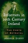 Informers in 20th Century Ireland: The Costs of Betrayal By Angela Duffy Cover Image