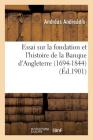 Essai Sur La Fondation Et l'Histoire de la Banque d'Angleterre 1694-1844 (Sciences) Cover Image