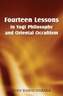 Fourteen Lessons in Yogi Philosophy and Oriental Occultism By Yogi Ramacharaka Cover Image