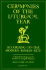 Ceremonies of the Liturgical Year: A Manual for Clergy and All Involved in Liturgical Ministries By Peter J. Elliott Cover Image
