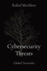 Cybersecurity Threats: Global Networks By Rafeal Mechlore Cover Image