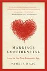 Marriage Confidential: Love in the Post-Romantic Age By Pamela Haag Cover Image