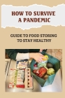How To Survive A Pandemic: Guide To Food Storing To Stay Healthy: Food Safety And Nutrition During A Pandemic Cover Image