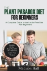 The Plant Paradox Diet for Beginners: A Complete Guide to the Lectin-Free Diet for Beginners By Madison Hall Cover Image