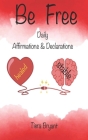 BE FREE Daily Declarations & Affirmations By Tiera Bryant Cover Image