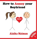 How to Annoy your Boyfriend: Forever By Alaika Maiman Cover Image