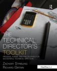 The Technical Director's Toolkit: Process, Forms, and Philosophies for Successful Technical Direction (Focal Press Toolkit) Cover Image
