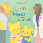 Lion Needs a Shot: A Picture Book By Hyewon Yum Cover Image