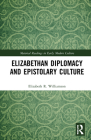 Elizabethan Diplomacy and Epistolary Culture (Material Readings in Early Modern Culture) By Elizabeth R. Williamson Cover Image