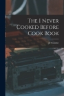 The I Never Cooked Before Cook Book By Jo Coudert Cover Image