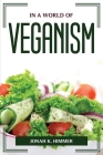 In a world of veganism By Jonah K Himmer Cover Image