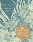 The Little Book of Nature Blessings: How to Find Inner Calm in the Natural World By Teresa Dellbridge Cover Image