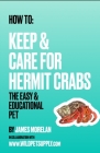 How To: Keep & Care for Hermit Crabs: The Easy & Educational Pet Cover Image