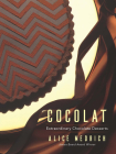 Cocolat: Extraordinary Chocolate Desserts By Alice Medrich Cover Image