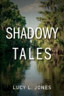 Shadowy Tales (Shadowy River Tales #1) By Lucy Jones Cover Image