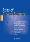 Atlas of Airway Surgery: A Step-By-Step Guide Using an Animal Model Cover Image