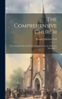 The Comprehensive Church: Or, Christian Unity and Ecclesiastical Union in the Protestant Episcopal C By Thomas Hubbard Vail Cover Image