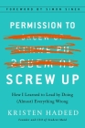 Permission to Screw Up: How I Learned to Lead by Doing (Almost) Everything Wrong Cover Image