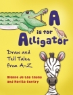 A is for Alligator: Draw and Tell Tales from A-Z Cover Image