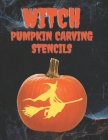 Witch Pumpkin Carving Stencils: 40+ Witchy Patterns, Including Bats, Spiders, Cats, Hats, Spell Books, Moon and Stars, and More, for the Witchiest Hal Cover Image