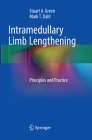 Intramedullary Limb Lengthening: Principles and Practice By Stuart A. Green, Mark T. Dahl Cover Image