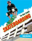 Skateboarding (To the Limit) By Andy Horsley Cover Image