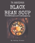 75 Black Bean Soup Recipes: Explore Black Bean Soup Cookbook NOW! By Ashley Rivera Cover Image