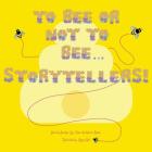 To Bee or Not to Bee...Storytellers By Darolyn Lyn Jones (Editor), Andrew Rosser (Editor), Hall Megan (Illustrator) Cover Image