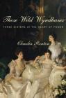 Those Wild Wyndhams: Three Sisters at the Heart of Power By Claudia Renton Cover Image